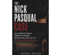 The Nick Pasqual Case: An Attempted Murder, Domestic Violence, and the Trial That Led to a 32-Year-to-Life Sentence
