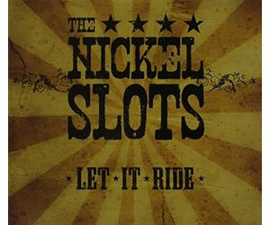 The Nickel Slots - Let It Ride