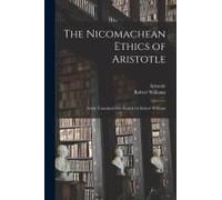 The Nicomachean Ethics Of Aristotle: Newly Translated Into English By Robert Williams
