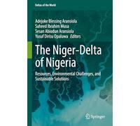 The Niger-Delta of Nigeria: Resources, Environmental Challenges, and Sustainable Solutions