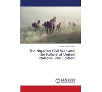 The Nigerian Civil War and the Failure of United Nations. 2nd Edition