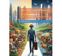 The Nigerian Diaspora: Stories Of Identity, Success, And Struggles Abroad (Discover Nigeria: A Journey Through Culture, Innovation, And Heritage)