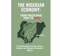 The Nigerian Economy: From Precolonial Times To 2023: The Nigerian Political Economy: History, Structure, And Pathways To Development Book 3