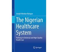 The Nigerian Healthcare System: Pathway to Universal and High-Quality Health Care