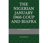THE NIGERIAN JANUARY 1966 COUP AND BIAFRA: MYTHS AND REALITIES