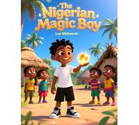 The Nigerian Magic Boy: A Magical Tale from the Heart of Africa