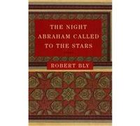 The Night Abraham Called to the Stars Robert Bly (Auteur)