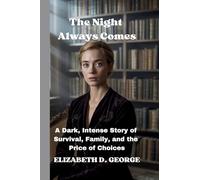 The Night Always Comes: A Dark, Intense Story of Survival, Family, and the Price of Choices