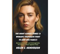 The Night Always Comes (A Woman’s Desperate Fight to Save Her Family): Betrayal, Secrets, and Unimaginable Choices in a Race Against Time