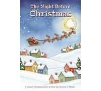 The Night Before Christmas: A classic Christmas poem written by Clement C. Moore