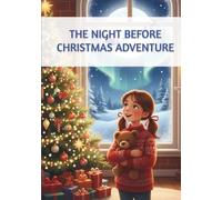 The Night Before Christmas Adventure: A Heartwarming Children’s Bedtime Story Book About Santa, Friendship, and Christmas Magic