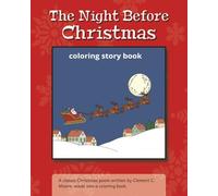 The Night Before Christmas: coloring story book: A classic Christmas poem written by Clement C. Moore, made into a coloring book.