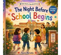 The Night Before School Begins: A Heartwarming Back-to-School Story About Big Feelings, First-Day Jitters, Friendship, and Brave New Beginnings