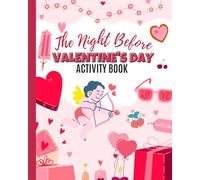 THE NIGHT BEFORE VALENTINE'S DAY ACTIVITY BOOK: MY ACTIVITY BOOK OF PRETTY PINK FUN FOR GIRLS -