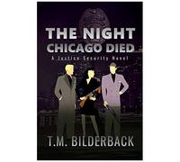 The Night Chicago Died - A Justice Security Novel