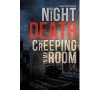 The Night Death Came Creeping In My Room