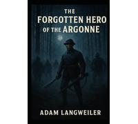 THE NIGHT DEATH CAME TO THE ARGONNE: The True Story of Sergeant Henry Johnson-America's Most Heroic Soldier, and Its Most Forgotten