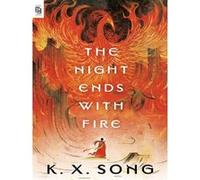 K. X. Song – The Night Ends with Fire – Roman – Broché