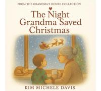 The Night Grandma Saved Christmas: A Gentle Story about kindness, courage and the magic that shines brightest in hearts that give