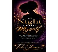 The Night I Chose Myself: A Collection of Poetry on Love, Healing, and Becoming