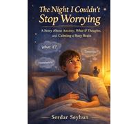 The Night I Couldn’t Stop Worrying: A Story About Anxiety, What-If Thoughts, and Calming a Busy Brain