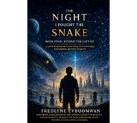 THE NIGHT I FOUGHT THE SNAKE Book Four: Beyond the Lattice