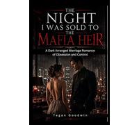The Night I Was Sold To The Mafia Heir: A Dark Arranged Marriage Romance of Obsession and Control