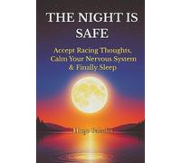 The Night Is Safe: Accept Racing Thoughts, Calm Your Nervous System & Finally Sleep