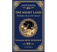 The Night Land: A Dark Futuristic Epic - Apocalyptic Visions and Heroic Horror (Deluxe Hardbound Edition)