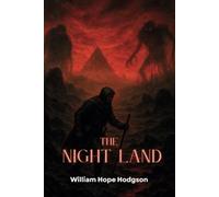 The Night Land: A Literary Classic Fantasy Novel