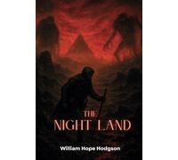 The Night Land: A Literary Classic Fantasy Novel