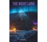 The Night Land: The Classic Edition