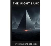 The Night Land: The Original Masterpiece of the Dying Earth