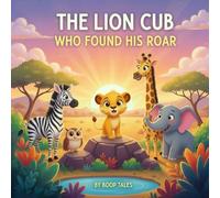 The Night Leo Found His Roar: A Heartwarming Rhythmic Picture Book for Ages 2-6 About Courage, Confidence, and Finding Your Voice
