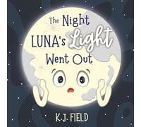 The Night Luna's Light Went Out: A Solar System Story for Kids about the Earth and the Moon