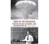 The Night Of The Physicists: Operation Epsilon: Heisenberg, Hahn, Weizsã¤Cker And The German Bomb (Paperback) Richard Von Schirach, Simon Pare (Auteur)