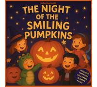THE NIGHT OF THE SMILING PUMPKINS: Illustrated Halloween stories for children ages 0-6, sweet tales with simple and reassuring morals.