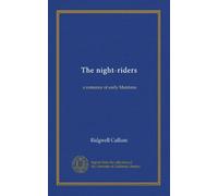 The night-riders: a romance of early Montana