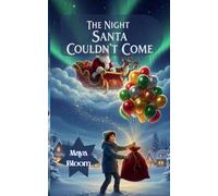 The Night Santa Couldn't Come: A Heartwarming Christmas Story About Courage, Kindness, and Believing in Magic, An Inspiring Christmas Adventure for Kids Ages 4-12 About Saving the Holidays