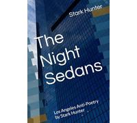 The Night Sedans: Los Angeles Anti-Poetry by Stark Hunter