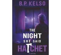 The Night She Said Hatchet: An Alzheimer's Mom Utters a Cryptic Word That Unearths a Decades-Old Murder Mystery Only Her Son Can Solve