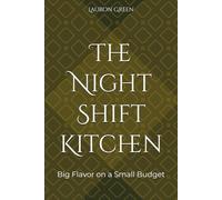The Night-Shift Kitchen: Big Flavor on a Small Budget