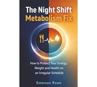 The Night Shift Metabolism Fix: How to Protect Your Energy, Weight and Health on an Irregular Schedule