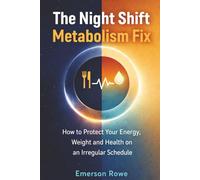 The Night Shift Metabolism Fix: How to Protect Your Energy, Weight and Health on an Irregular Schedule