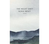 The Night-Shift Nurse Reset™ - 6-Week Guided Wellness Journal: A Science-Based Reset for Energy, Sleep & Burnout Prevention