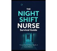 The Night Shift Nurse Survival Guide: Proven Tips for Sleep, Health & Career Balance