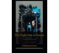 The Night Side of Nature: Ghosts, Visions, and Supernatural Experiences in Victorian Society