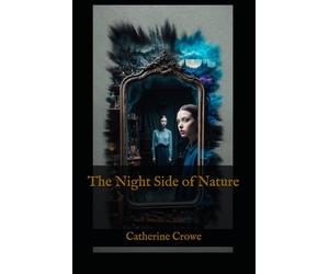 The Night Side of Nature: Ghosts, Visions, and Supernatural Experiences in Victorian Society