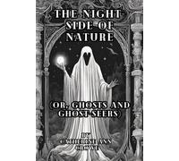 The Night-Side of Nature; OR, Ghosts and Ghost-Seers