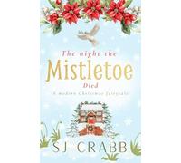 The Night The Mistletoe Died: A modern Christmas fairytale